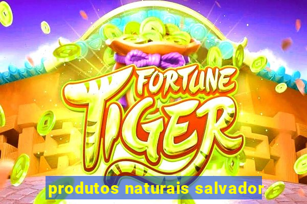 produtos naturais salvador